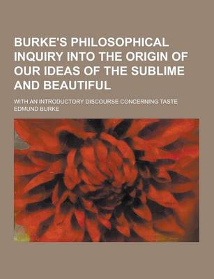 Book cover for Burke's Philosophical Inquiry Into the Origin of Our Ideas of the Sublime and Beautiful; With an Introductory Discourse Concerning Taste