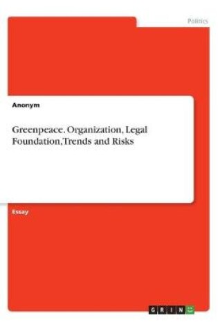 Cover of Greenpeace. Organization, Legal Foundation, Trends and Risks