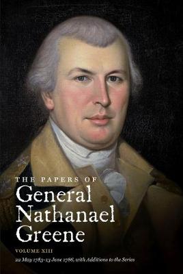 Book cover for The Papers of General Nathanael Greene: Volume XIII: 22 May 1783 - 13 June 1786