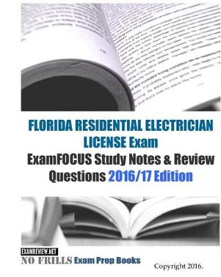 Book cover for FLORIDA RESIDENTIAL ELECTRICIAN LICENSE Exam ExamFOCUS Study Notes & Review Questions 2016/17 Edition