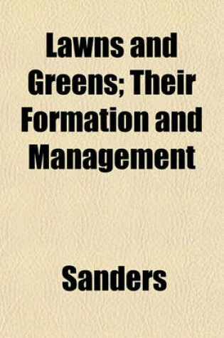 Cover of Lawns and Greens; Their Formation and Management