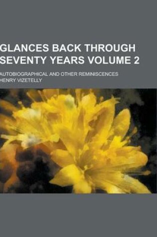 Cover of Glances Back Through Seventy Years; Autobiographical and Other Reminiscences Volume 2