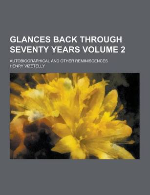 Book cover for Glances Back Through Seventy Years; Autobiographical and Other Reminiscences Volume 2