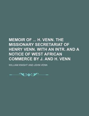 Book cover for Memoir of H. Venn. the Missionary Secretariat of Henry Venn. with an Intr. and a Notice of West African Commerce by J. and H. Venn