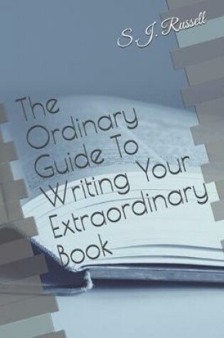 Cover of The Ordinary Guide To Writing Your Extraordinary Book