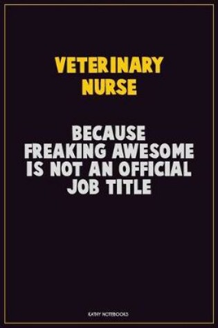 Cover of Veterinary Nurse, Because Freaking Awesome Is Not An Official Job Title