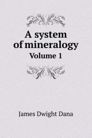 Cover of A system of mineralogy Volume 1