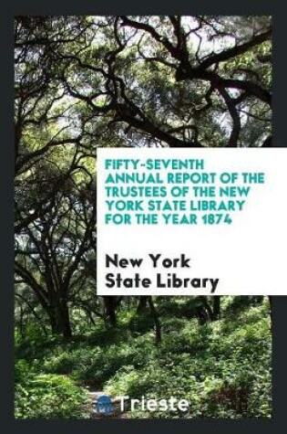 Cover of Fifty-Seventh Annual Report of the Trustees of the New York State Library for the Year 1874