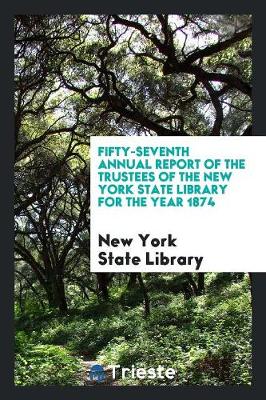 Book cover for Fifty-Seventh Annual Report of the Trustees of the New York State Library for the Year 1874