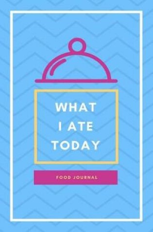 Cover of What I Ate Today