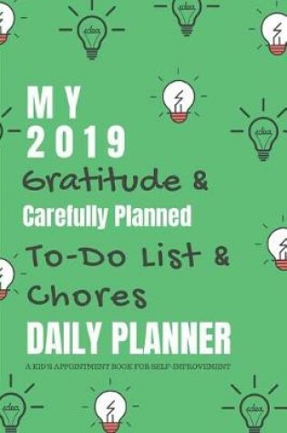 Cover of My 2019 Gratitude & Carefully Planned To-Do List & Chores Daily Planner a Kid's Appointment Book for Self-Improvement