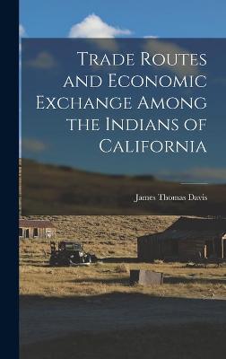 Book cover for Trade Routes and Economic Exchange Among the Indians of California