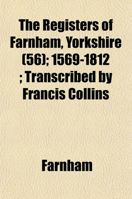 Book cover for The Registers of Farnham, Yorkshire (56); 1569-1812; Transcribed by Francis Collins