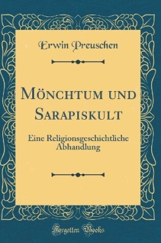 Cover of Mönchtum und Sarapiskult: Eine Religionsgeschichtliche Abhandlung (Classic Reprint)