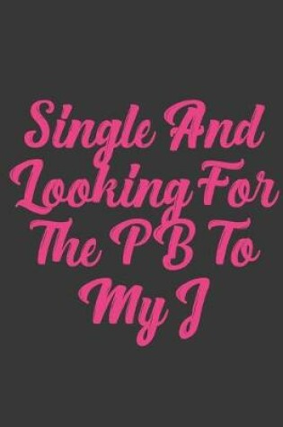 Cover of Single And Looking For The Pb To My J
