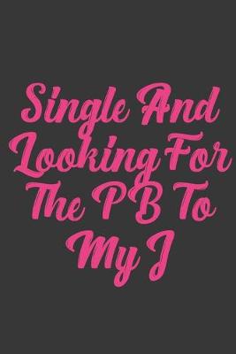 Book cover for Single And Looking For The Pb To My J