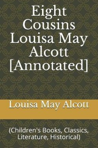 Cover of Eight Cousins Louisa May Alcott [Annotated]