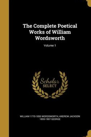 Cover of The Complete Poetical Works of William Wordsworth; Volume 1