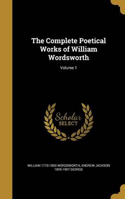 Book cover for The Complete Poetical Works of William Wordsworth; Volume 1