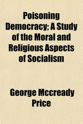 Book cover for Poisoning Democracy; A Study of the Moral and Religious Aspects of Socialism