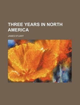 Book cover for Three Years in North America (Volume 1-2)