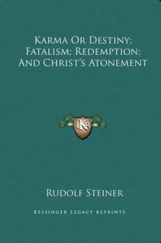 Cover of Karma or Destiny; Fatalism; Redemption; And Christ's Atonement