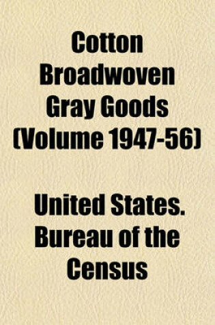 Cover of Cotton Broadwoven Gray Goods (Volume 1947-56)