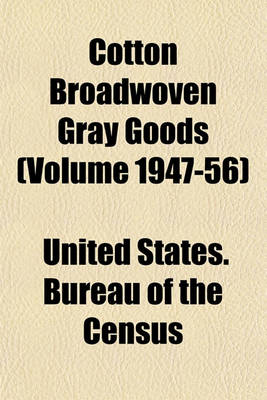 Book cover for Cotton Broadwoven Gray Goods (Volume 1947-56)