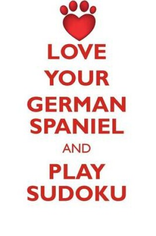 Cover of LOVE YOUR GERMAN SPANIEL AND PLAY SUDOKU GERMAN SPANIEL SUDOKU LEVEL 1 of 15