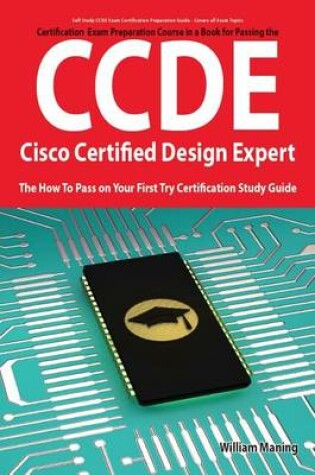 Cover of Ccde - Cisco Certified Design Expert Exam Preparation Course in a Book for Passing the Ccde Exam - The How to Pass on Your First Try Certification Study Guide