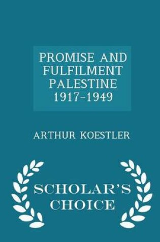 Cover of Promise and Fulfilment Palestine 1917-1949 - Scholar's Choice Edition