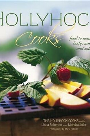 Cover of Hollyhock Cooks: Food to Nourish Body, Mind and Soil
