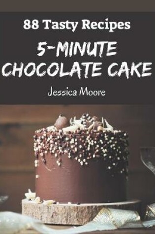 Cover of 88 Tasty 5-Minute Chocolate Cake Recipes