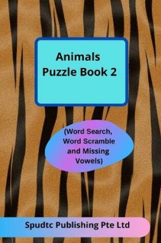 Cover of Animals Puzzle Book 2 (Word Search, Word Scramble and Missing Vowels)