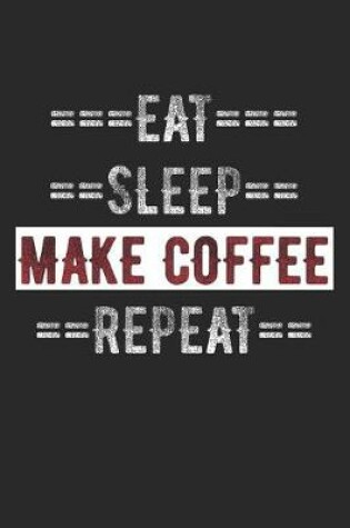 Cover of Coffee Journal - Eat Sleep Make Coffee Repeat