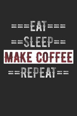 Book cover for Coffee Journal - Eat Sleep Make Coffee Repeat