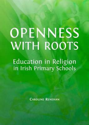 Book cover for Openness with Roots: Education in Religion in Irish Primary Schools