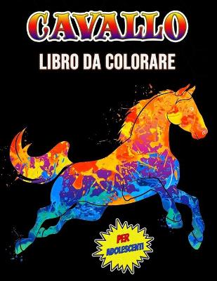 Cover of Cavallo Libro da Colorare per Adolescenti