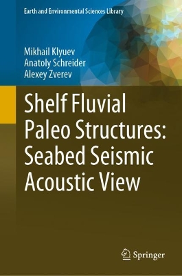 Book cover for Shelf Fluvial Paleo Structures: Seabed Seismic Acoustic View