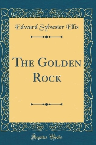 Cover of The Golden Rock (Classic Reprint)