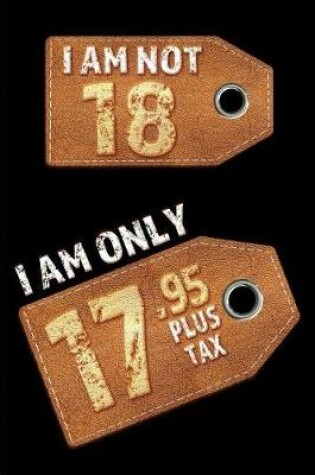 Cover of I am not 18 I am only 17.95 plus tax