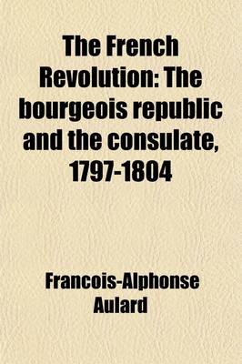 Book cover for The Bourgeois Republic and the Consulate, 1797-1804 Volume 4