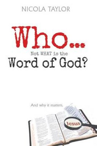 Cover of Who...Not What Is the Word of God?