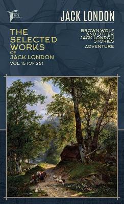 Cover of The Selected Works of Jack London, Vol. 15 (of 25)