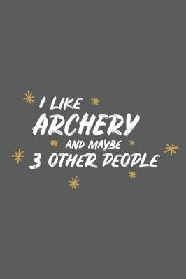 Book cover for I Like Archery and Maybe 3 Other People