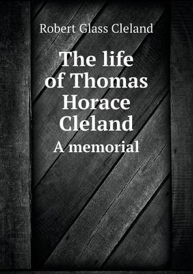 Book cover for The life of Thomas Horace Cleland A memorial