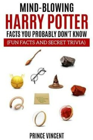 Cover of Mind Blowing Harry Potter Facts You Probably Don't Know (Fun Facts and Secret Trivia)