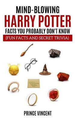Book cover for Mind Blowing Harry Potter Facts You Probably Don't Know (Fun Facts and Secret Trivia)