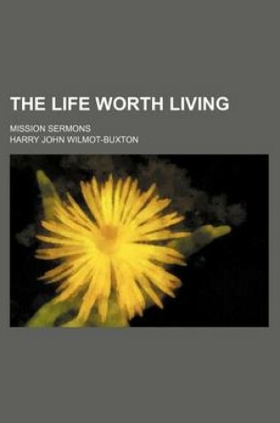 Cover of The Life Worth Living; Mission Sermons