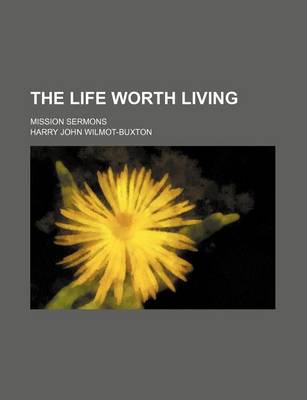 Book cover for The Life Worth Living; Mission Sermons